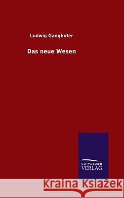 Das neue Wesen Ludwig Ganghofer   9783846098547 Salzwasser-Verlag Gmbh