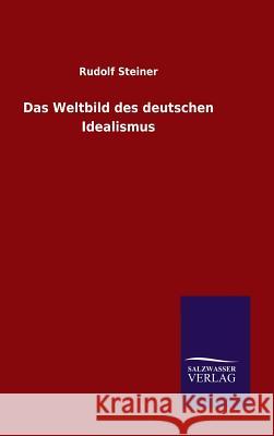 Das Weltbild des deutschen Idealismus Rudolf Steiner   9783846098707 Salzwasser-Verlag Gmbh