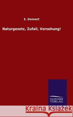 Naturgesetz, Zufall, Vorsehung! E Dennert   9783846098752 Salzwasser-Verlag Gmbh