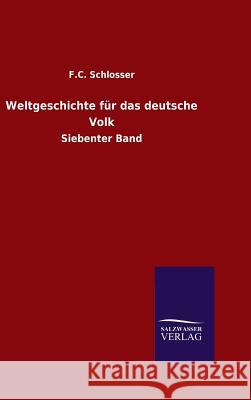 Weltgeschichte für das deutsche Volk Schlosser, F. C. 9783846099124 Salzwasser-Verlag Gmbh