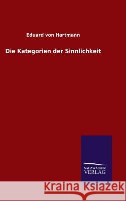 Die Kategorien der Sinnlichkeit Eduard Von Hartmann   9783846099230 Salzwasser-Verlag Gmbh