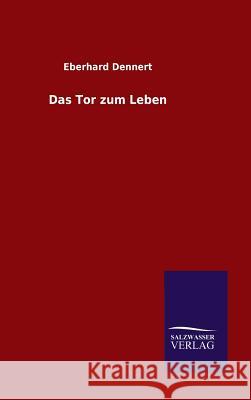 Das Tor zum Leben Eberhard Dennert   9783846099292 Salzwasser-Verlag Gmbh