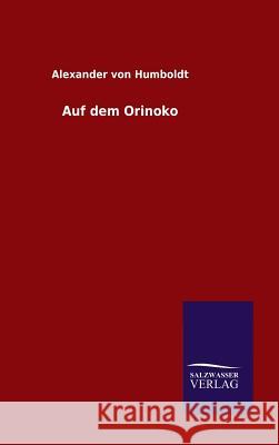 Auf dem Orinoko Alexander Von Humboldt 9783846099384 Salzwasser-Verlag Gmbh