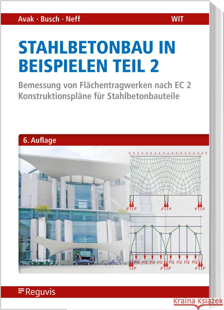 Stahlbetonbau in Beispielen - Teil 2 Avak, Ralf, Busch, Denis, Neff, Carina 9783846213186