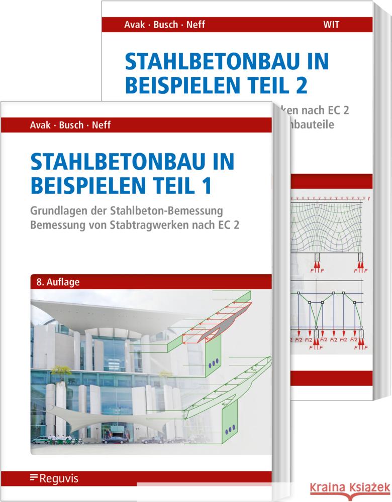 Stahlbetonbau in Beispielen - Teil 1 und 2 Avak, Ralf, Neff, Carina, Busch, Denis 9783846213193