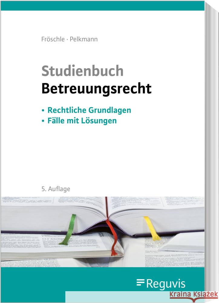 Studienbuch Betreuungsrecht Fröschle, Tobias, Pelkmann, Katharina 9783846213278 Reguvis Fachmedien