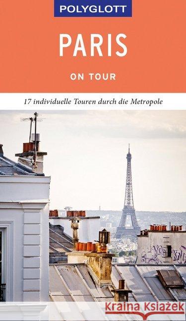POLYGLOTT on tour Reiseführer Paris : Individuelle Touren durch die Stadt. Mit QR-Code zum Navi-E-Book Stüben, Björn 9783846403884 Polyglott-Verlag