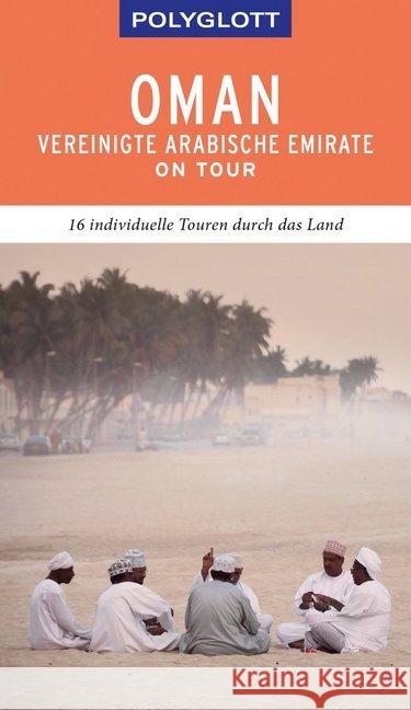 POLYGLOTT on tour Reiseführer Oman & Vereinigte Arabische Emirate : Individuelle Touren durch die Region. Mit QR-Code zum Navi-E-Book Neuschäffer, Henning 9783846404362 Polyglott-Verlag
