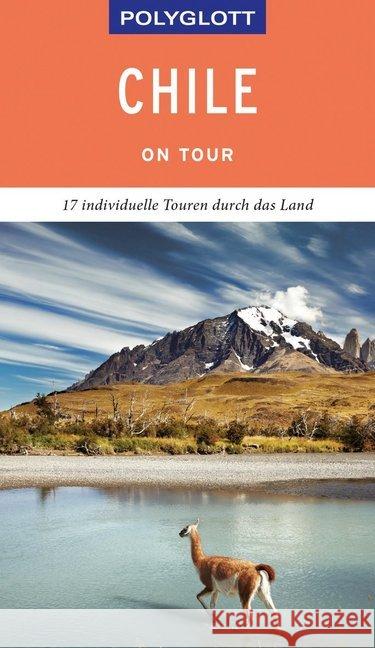 POLYGLOTT on tour Reiseführer Chile : 17 individuelle Touren durch das Land Asal, Susanne 9783846404737 Polyglott-Verlag