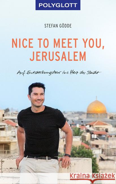 Nice to meet you, Jerusalem : Auf Entdeckungstour ins Herz der Stadt Gödde, Stefan 9783846407530