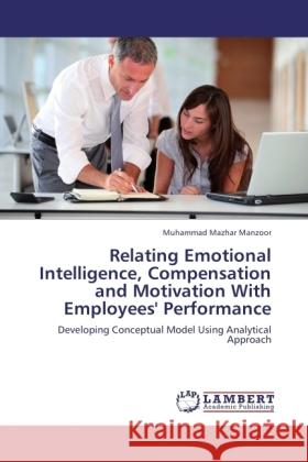 Relating Emotional Intelligence, Compensation and Motivation With Employees' Performance Manzoor, Muhammad Mazhar 9783846500415