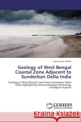 Geology of West Bengal Coastal Zone Adjacent to Sunderban Delta India Mallik, Tapas Kumar 9783846500736