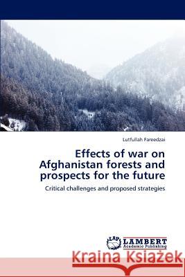 Effects of war on Afghanistan forests and prospects for the future Fareedzai, Lutfullah 9783846500859