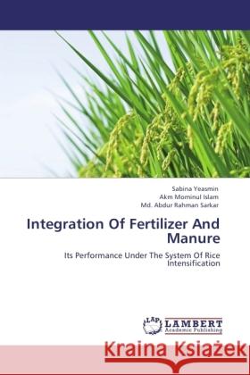 Integration Of Fertilizer And Manure Yeasmin, Sabina, Islam, Akm Mominul, Sarkar, Md. Abdur Rahman 9783846501610