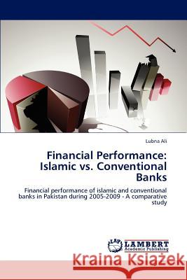 Financial Performance: Islamic vs. Conventional Banks Ali, Lubna 9783846501757 LAP Lambert Academic Publishing AG & Co KG