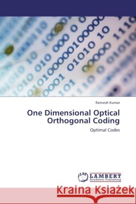 One Dimensional Optical Orthogonal Coding : Optimal Codes Kumar, Ratnesh 9783846501962 LAP Lambert Academic Publishing