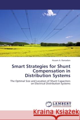 Smart Strategies for Shunt Compensation in Distribution Systems Ramadan, Husam A. 9783846501979