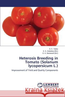 Heterosis Breeding in Tomato (Solanum Lycopersicum L.) Yadav S. K.                              Solankey S. S.                           Baranwal D. K. 9783846502075 LAP Lambert Academic Publishing
