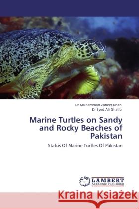 Marine Turtles on Sandy and Rocky Beaches of Pakistan Khan, Muhammad Z., Ghalib, Syed Ali 9783846502303