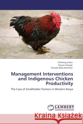 Management Interventions and Indigenous Chicken Productivity Justus, Ochieng, George, Owuor, Bebe Bockline, Omedo 9783846502389
