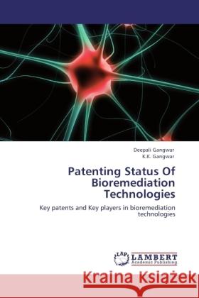Patenting Status Of Bioremediation Technologies Gangwar, Deepali, Gangwar, K. K. 9783846502679 LAP Lambert Academic Publishing