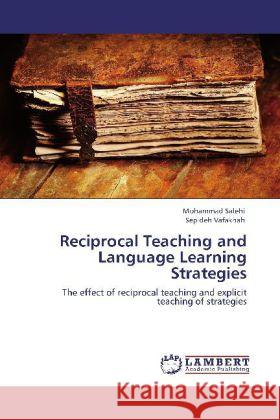 Reciprocal Teaching and Language Learning Strategies Salehi, Mohammad, Vafakhah, Sepideh 9783846503270