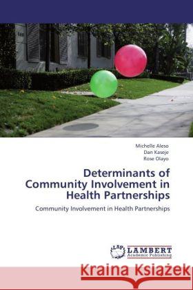 Determinants of Community Involvement in Health Partnerships Aleso, Michelle, Kaseje, Dan, Olayo, Rose 9783846503348