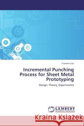 Incremental Punching Process for Sheet Metal Prototyping Luo, Yuanxin 9783846503737