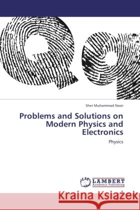 Problems and Solutions on Modern Physics and Electronics Nasir, Sher Muhammad 9783846503775