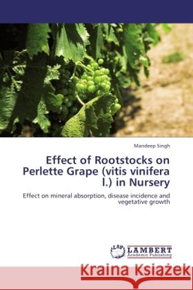 Effect of Rootstocks on Perlette Grape (vitis vinifera l.) in Nursery Singh, Mandeep 9783846503911