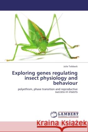 Exploring genes regulating insect physiology and behaviour Tobback, Julie 9783846503973