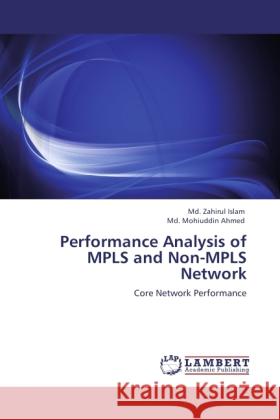 Performance Analysis of MPLS and Non-MPLS Network Islam, Md. Zahirul, Ahmed, Md. Mohiuddin 9783846504017