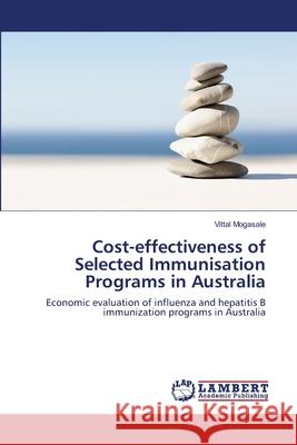 Cost-effectiveness of Selected Immunisation Programs in Australia Vittal Mogasale 9783846504048 LAP Lambert Academic Publishing