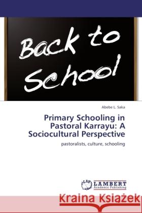 Primary Schooling in Pastoral Karrayu: A Sociocultural Perspective Saka, Abebe L. 9783846504314 LAP Lambert Academic Publishing