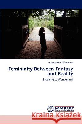 Femininity Between Fantasy and Reality Andreea-Maria Sâncelean 9783846504338