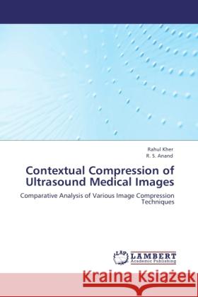 Contextual Compression of Ultrasound Medical Images Kher, Rahul, Anand, R. S. 9783846504383