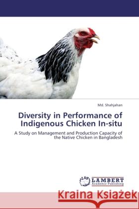 Diversity in Performance of Indigenous Chicken In-situ Shahjahan, Md., Amin, Md. Ruhul, Fazlul Haque Bhuiyan, A. K. 9783846504406