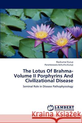 The Lotus Of Brahma- Volume II Porphyrins And Civilizational Disease Kurup, Ravikumar 9783846504949 LAP Lambert Academic Publishing