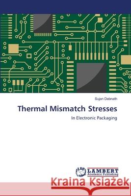 Thermal Mismatch Stresses Debnath, Sujan 9783846505052 LAP Lambert Academic Publishing