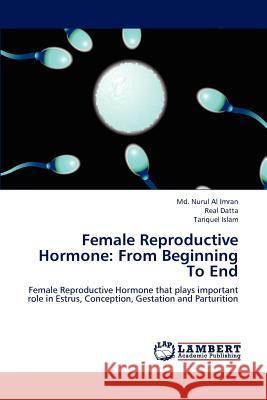 Female Reproductive Hormone: From Beginning to End Imran MD Nurul Al 9783846505168 LAP Lambert Academic Publishing