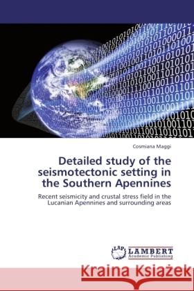 Detailed study of the seismotectonic setting in the Southern Apennines Maggi, Cosmiana 9783846505212