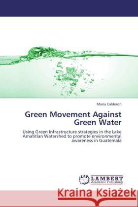 Green Movement Against Green Water Calderon, Maria 9783846505298