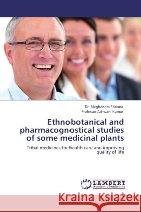 Ethnobotanical and pharmacognostical studies of some medicinal plants Sharma, Meghendra, Kumar, Ashwani 9783846505397