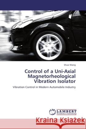 Control of a Uni-Axial Magnetorheological Vibration Isolator Wang, Shuo 9783846505403