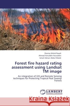 Forest fire hazard rating assessment using Landsat TM image Mohd Razali, Sheriza, Nuruddin, Ahmad Ainuddin, Abdul Malek, Ismail Adnan 9783846505694