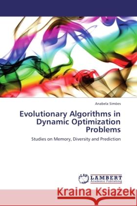 Evolutionary Algorithms in Dynamic Optimization Problems Simões, Anabela 9783846505984 LAP Lambert Academic Publishing