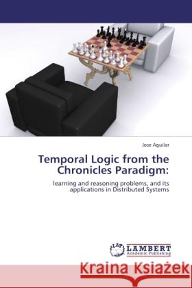 Temporal Logic from the Chronicles Paradigm: Aguilar, Jose 9783846506639