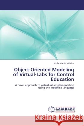 Object-Oriented Modeling of Virtual-Labs for Control Education Martin Villalba, Carla 9783846506899