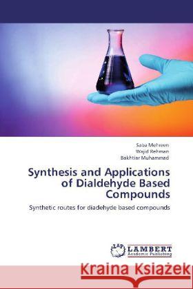 Synthesis and Applications of Dialdehyde Based Compounds Mehreen, Saba, Rehman, Wajid, Muhammad, Bakhtiar 9783846506967