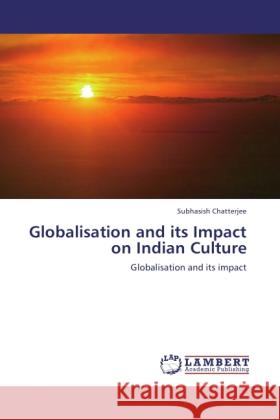 Globalisation and its Impact on Indian Culture Chatterjee, Subhasish 9783846507087